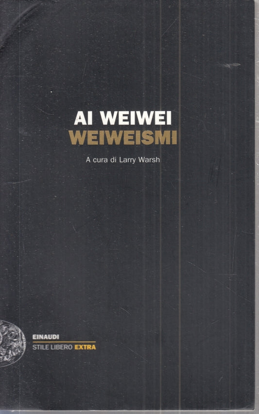 LZ- AI WEIWEI WEIWEISMI -- EINAUDI - STILE LIBERO EXTRA - 1a ED. - 2013 - B- XFS