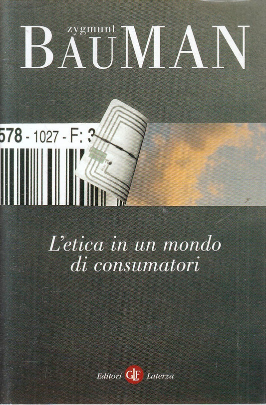 LZ- L'ETICA IN UN MONDO DI CONSUMATORI - ZYGMUNT BAUMAN- LATERZA--- 2010- B- XFS