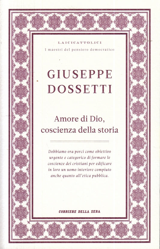 LZ- AMORE DI DIO COSCIENZA DELLA STORIA - GIUSEPPE DOSSETTI- CORRIERE- B- YFS257