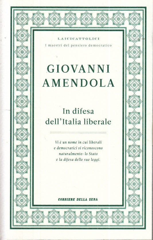 LZ- IN DIFESA DELL'ITALIA LIBERALE- GIOVANNI AMENDOLA- CORRIERE- 2011- B- YFS257