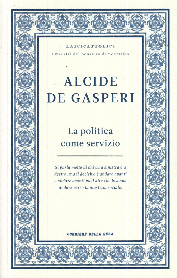 LZ- LA POLITICA COME SERVIZIO - ALCIDE DE GASPERI - CORRIERE --- 2011- B- YFS257