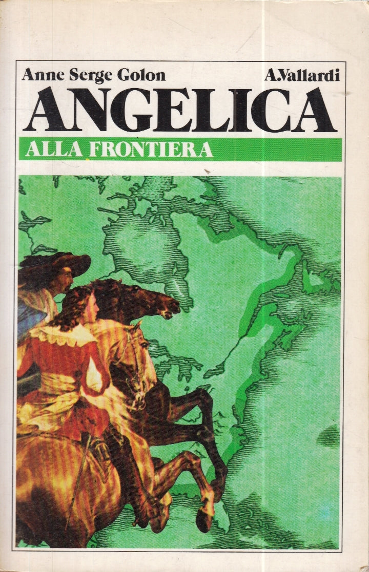 LN- ANGELICA ALLA FRONTIERA- ANNE SERGE GOLON- VALLARDI-- 1a ED.- 1982- B- YFS30