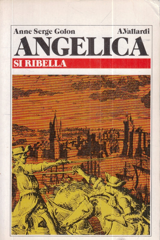 LN- ANGELICA SI RIBELLA - ANNE SERGE GOLON - VALLARDI -- 1a ED.- 1982- B- YFS30