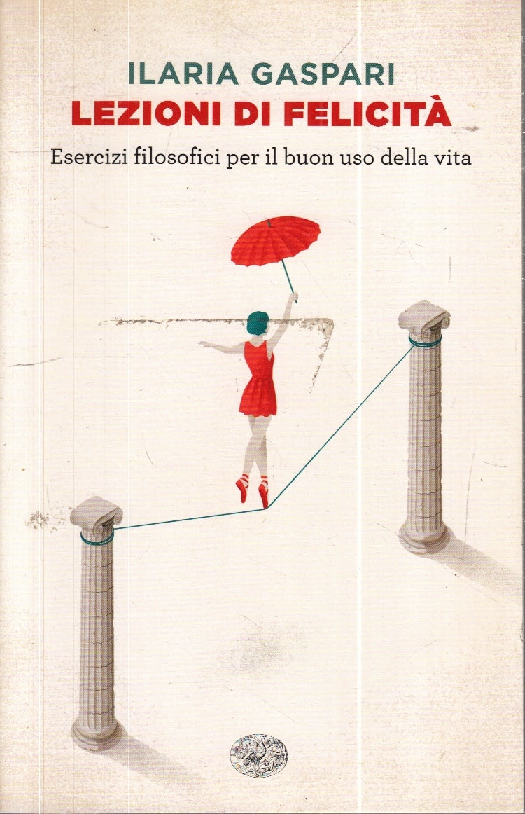 LZ- LEZIONI DI FELICITA' - ILARIA GASPARI - EINAUDI - SUPER ET -- 2019 - B - XFS