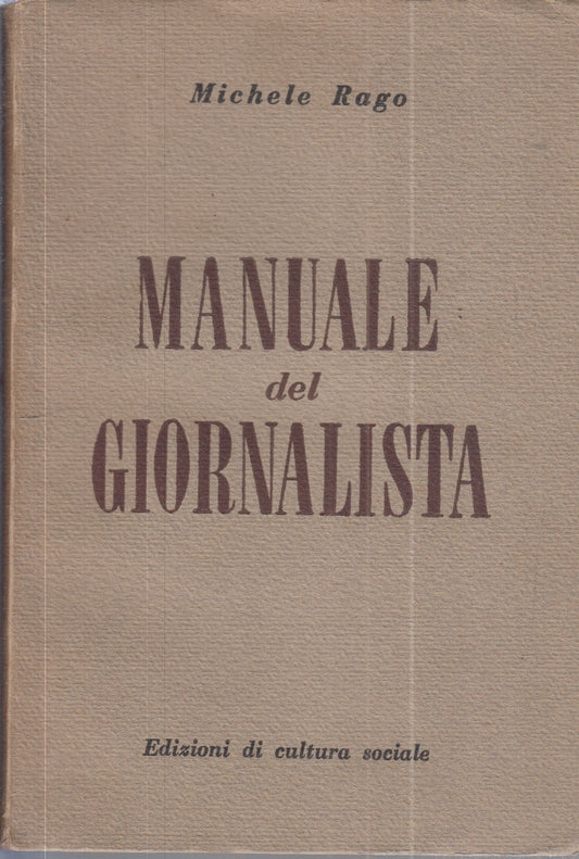 LZ- MANUALE DEL GIORNALISTA - MICHELE RAGO - CULTURA SOCIALE --- 1952- B- ZFS34