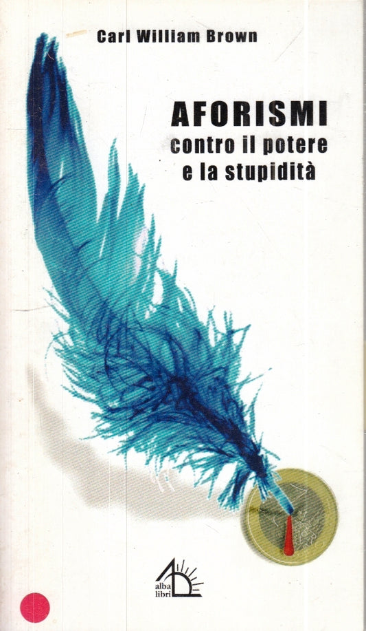 LZ- AFORISMI CONTRO IL POTERE E LA STUPIDITA'- CARL WILLIAM BROWN- 2006- B-YFS24