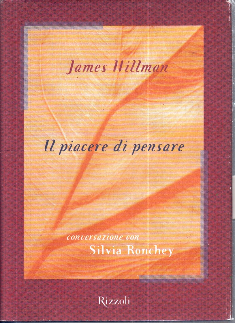 LZ- IL PIACERE DI PENSARE SILVIA RONCHEY- JAMES HILLMAN- RIZZOLI- 2001- CS-YFS24