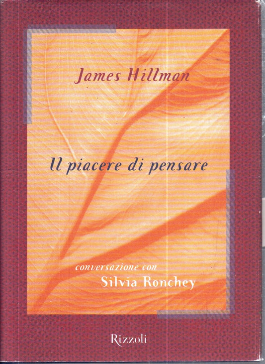 LZ- IL PIACERE DI PENSARE SILVIA RONCHEY- JAMES HILLMAN- RIZZOLI- 2001- CS-YFS24