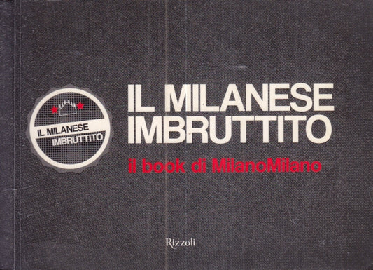 LZ- IL MILANESE IMBRUTTITO IL BOOK DI MILANOMILANO - RIZZOLI - 2015 - B - ZFS161