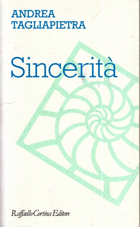 LS- SINCERITA'- TAGLIAPIETRA- RAFFAELLO CORTINA- MORALIA- 1a ED.- 2012- B-ZFS161