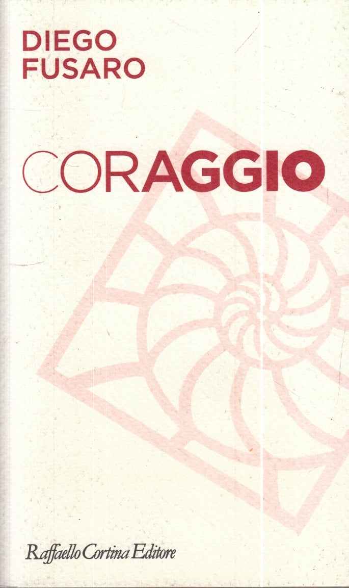 LS- CORAGGIO - DIEGO FUSARO- RAFFAELLO CORTINA- MORALIA- 1a ED.- 2012- B- ZFS161