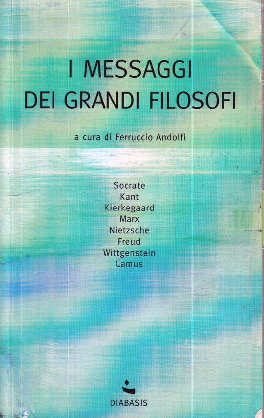 LZ- I MESSAGGI DEI GRANDI FILOSOFI - FERRUCCI ANDOLFI- DIABASIS- 2013- B- ZFS154