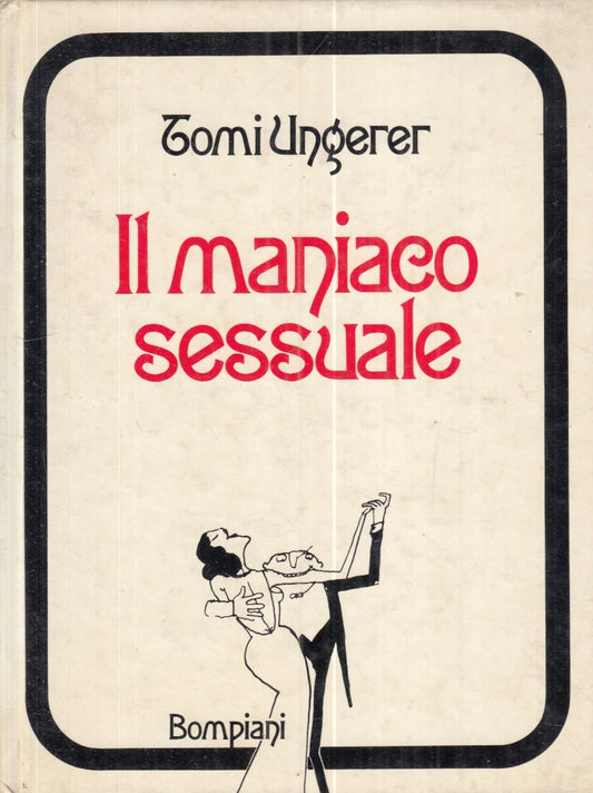 LX- IL MANIACO SESSUALE 77 DISEGNI - TOMI UNGERER - BOMPIANI --- 1972- C- YFS195