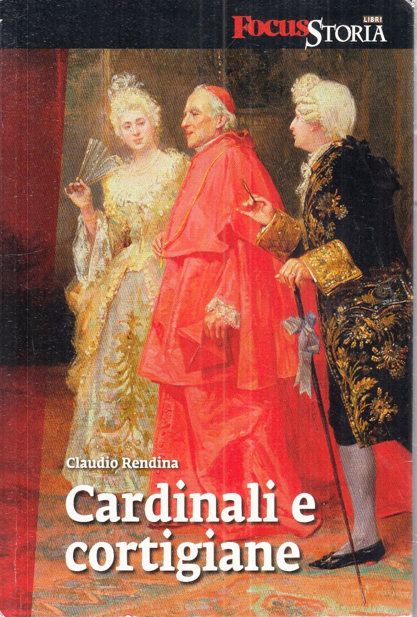 LN- CARDINALI E CORTIGIANE - CLAUDIO RENDINA - FOCUS - STORIA -- 2011- B- YFS254