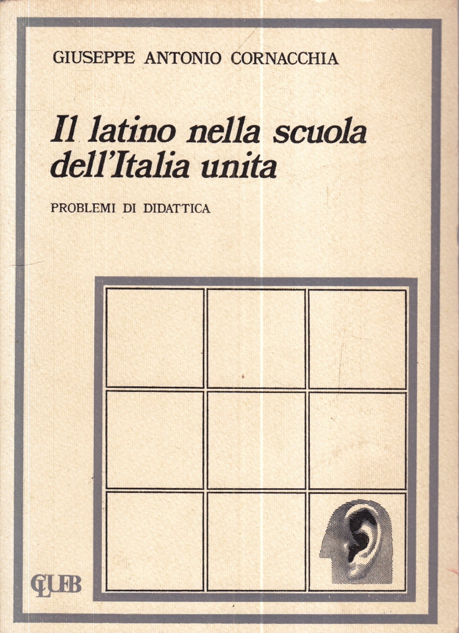 LZ- IL LATINO NELLA SCUOLA DELL'ITALIA UNITA- CORNACCHIA- CLUEB- 1979- B- YFS195