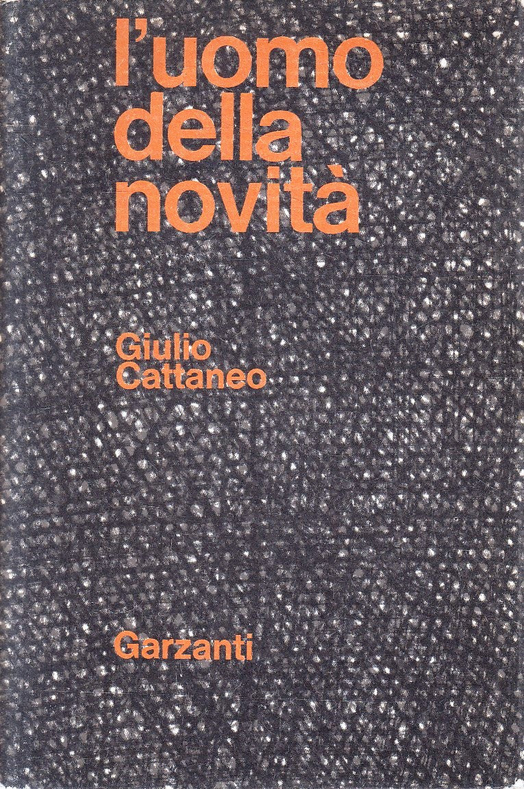 LN- L'UOMO DELLA NOVITA' - GIULIO CATTANEO - GARZANTI --- 1968 - CS - YFS193