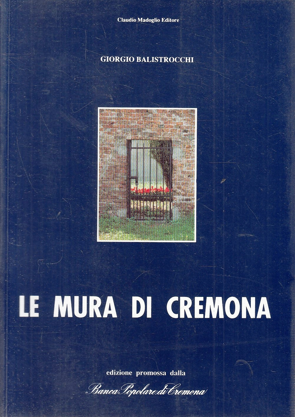 LS- LE MURA DI CREMONA - GIORGIO BALISTROCCHI- CLAUDIO MADOGLIO- 1991- B- YFS278