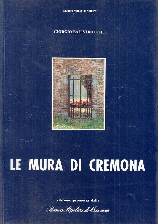 LS- LE MURA DI CREMONA - GIORGIO BALISTROCCHI- CLAUDIO MADOGLIO- 1991- B- YFS278