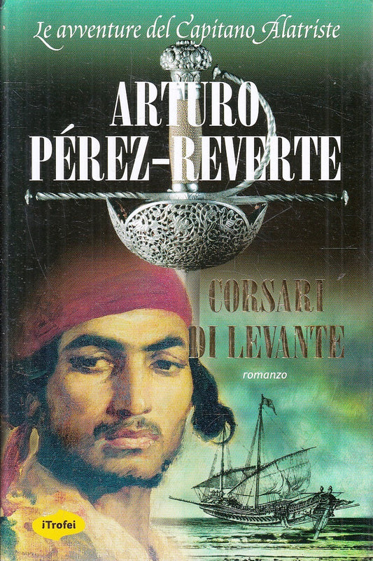 LN- CORSARI DI LEVANTE ALATRISTE- ARTURO PEREZ REVERTE- TROPEA- 2009- CS- YFS278