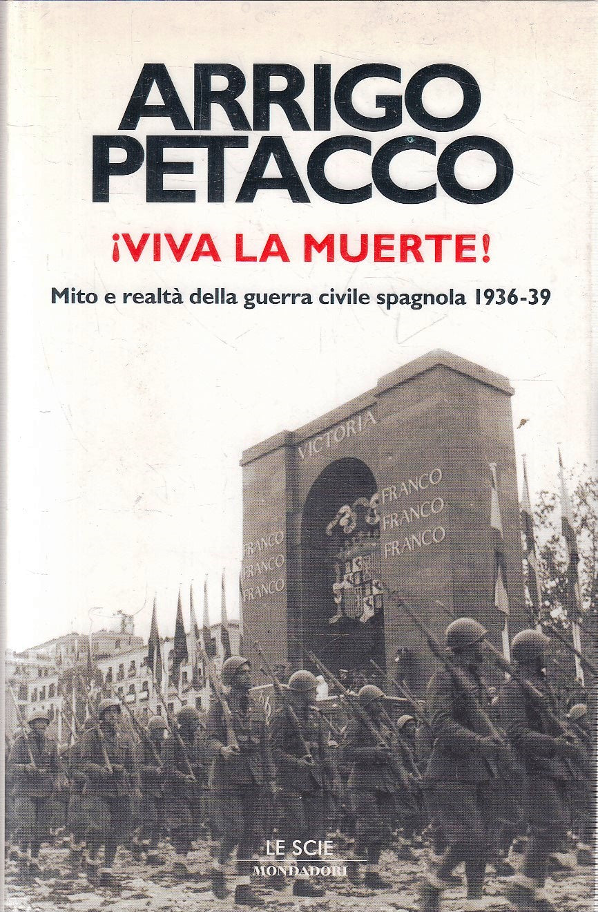 LN- VIVA LA MUERTE GUERRA SPAGNOLA - ARRIGO PETACCO- MONDADORI- 2006- CS- YFS180