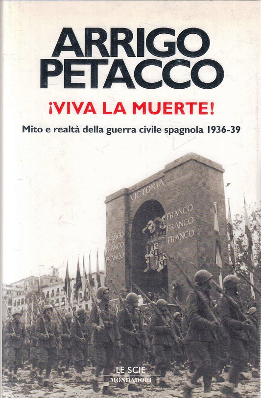 LN- VIVA LA MUERTE GUERRA SPAGNOLA - ARRIGO PETACCO- MONDADORI- 2006- CS- YFS180