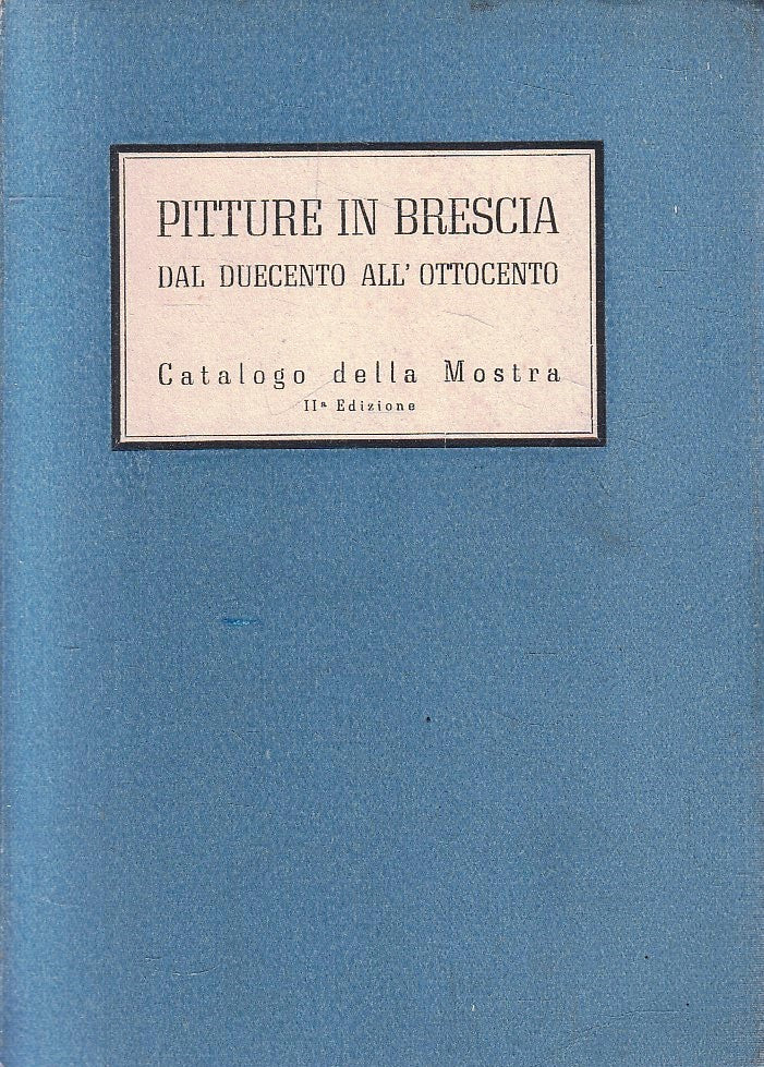 LT- PITTURE IN BRESCIA DAL DUECENTO ALL'OTTOCENTO CATALOGO DELLA MOSTRA - YFS193