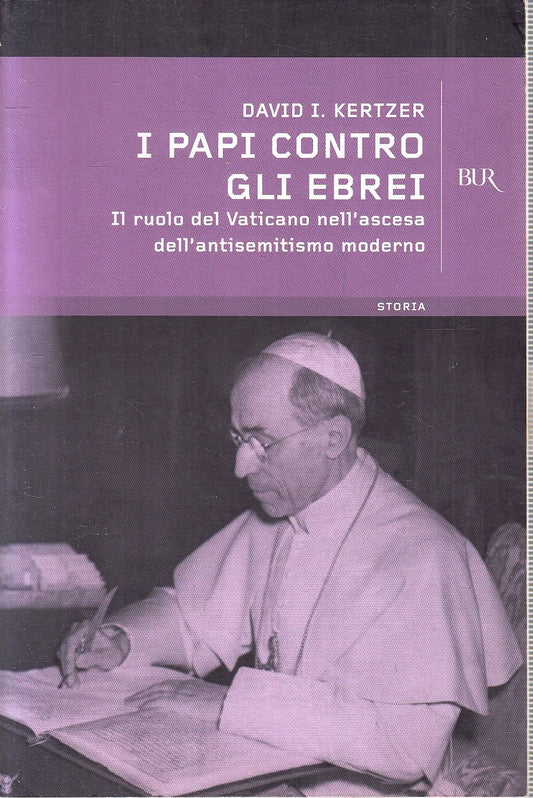 LS- I PAPI CONTRO GLI EBREI- DAVID KERTZER- RIZZOLI- BUR STORIA- 2008- B- YFS625