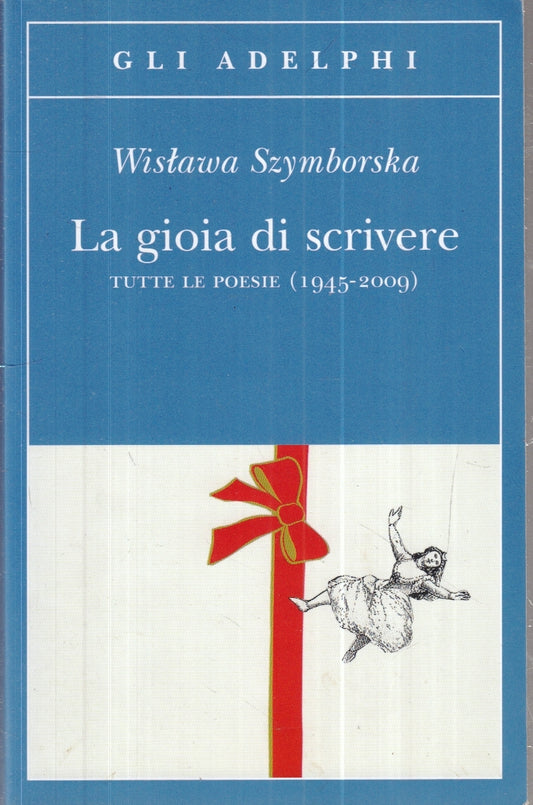 La gioia di scrivere Tutte le poesie - Wistawa Szymborska - Gli Adelphi - XFS