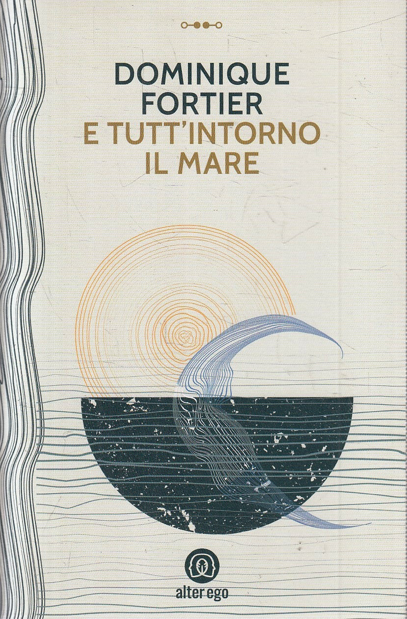 LN- E TUTT'INTORNO IL MARE- DOMINIQUE FORTIER- ALTER EGO- 1a ED.- 2021- B-YFS588