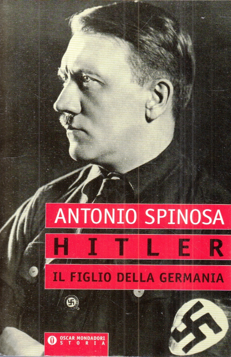 LS- HITLER IL FIGLIO DELLA GERMANIA - ANTONIO SPINOSA - MONDADORI- OSCAR- B- XFS