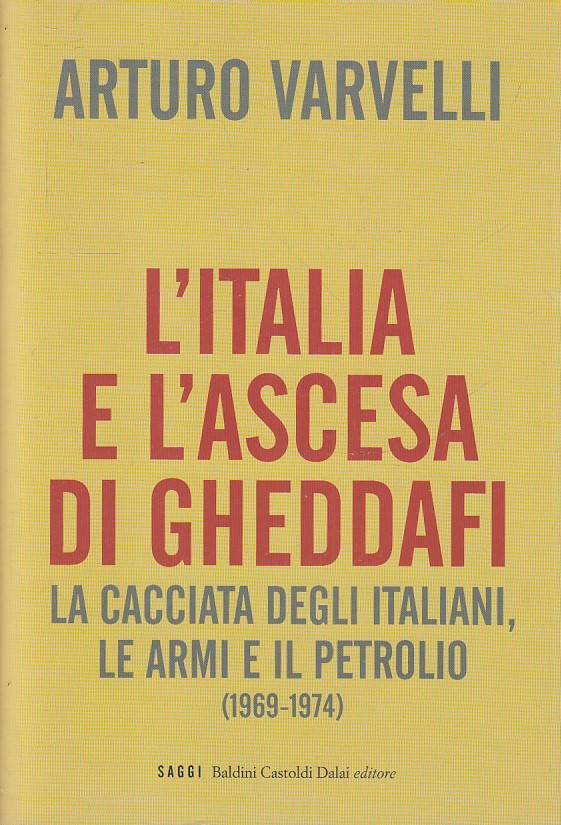 LS- L'ITALIA E L'ASCESA DI GHEDDAFI - ARTURO VARVELLI- BC DALAI- 2009- B- ZFS147