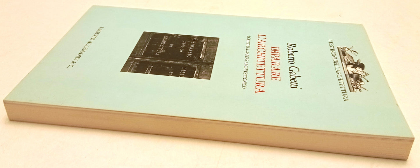 Imparare l'Architettura - Roberto Gabetti - Umberto Allemandi - 1a ed. - ZFS265