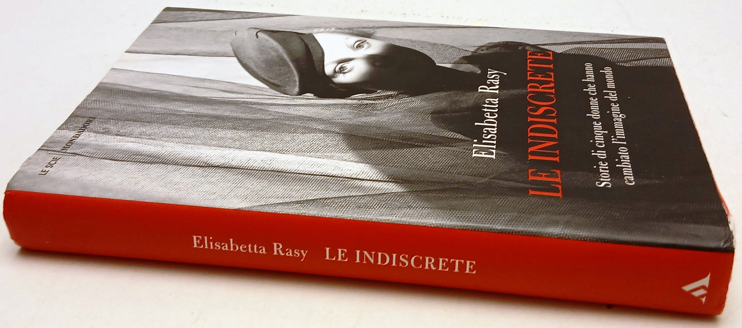 Le indiscrete - Elisabetta Rasy - Mondadori Le scie - 1a ed. - ZFS138