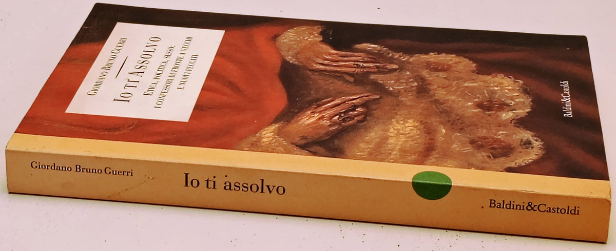 Io ti assolvo - Giordano Bruno Guerri - Baldini&Castoldi - 1a ed. - ZFS279