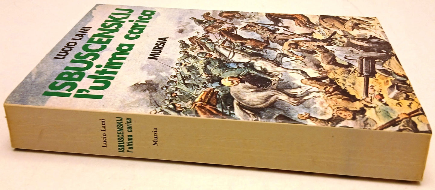 Isbuscenskij l'ultima carica - Lucio Lami - Mursia - 1a ed.- fotografie - ZFS127