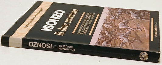 Isonzo La' dove morirono - Schaumann Schubert - Ghedina Tassotti- 1a ed.- ZFS243