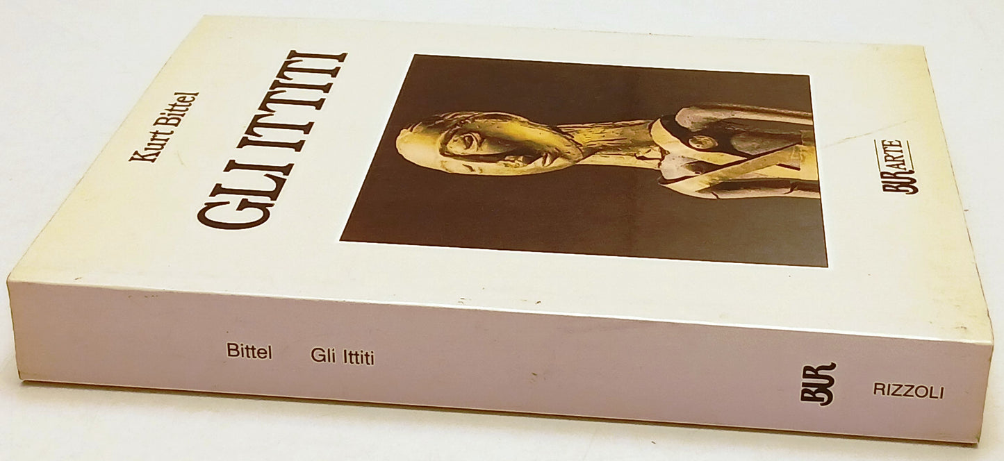 Gli Ittiti - Kurt Bittel - Rizzoli Bur Il mondo della figura Reprint - ZFS210