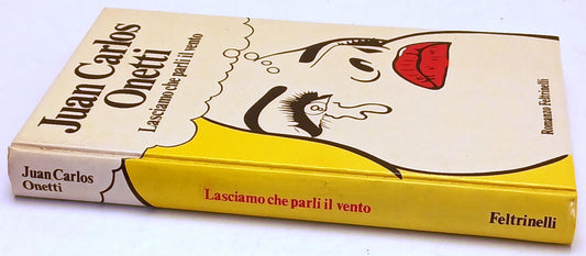 Lasciamo che parli il vento - Juan Carlos Onetti - Feltrinelli - 1a ed.- ZFS171