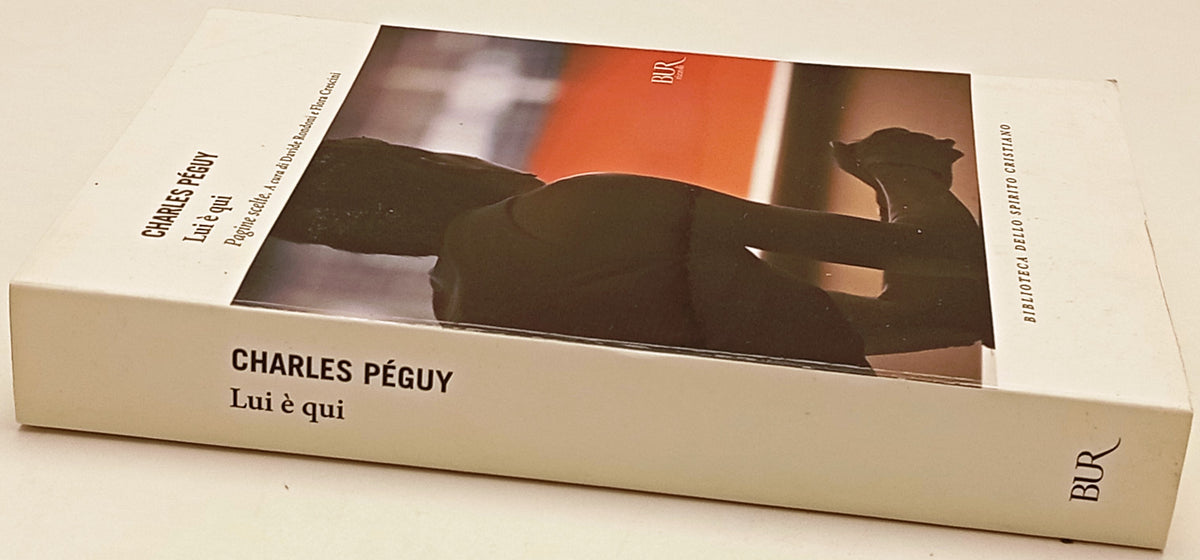 Lui e' qui - Charles Peguy - Rizzoli Bur Biblioteca Spirito Cristiano - ZFS307