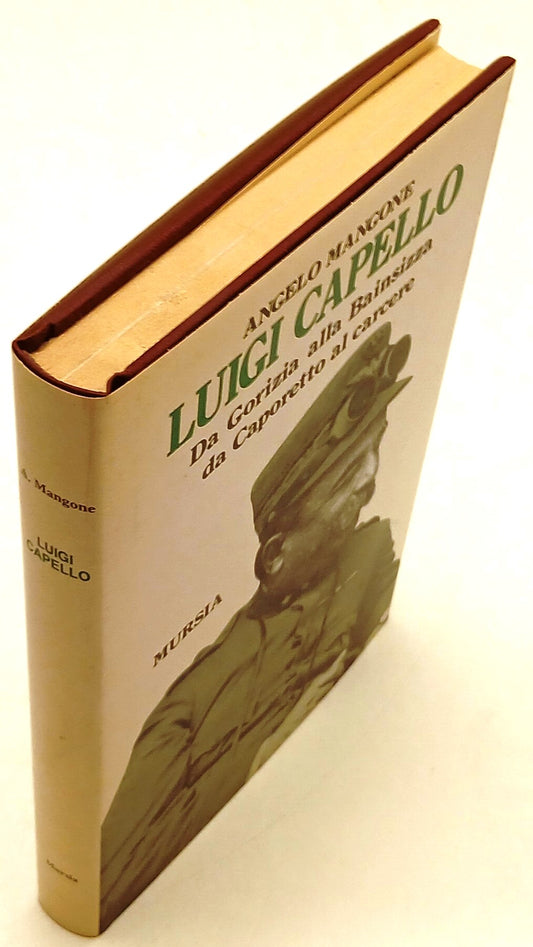 Luigi Capello Gorizia Bainsizza Caporetto- Angelo Mangone- Mursia- 1a ed.-ZFS137