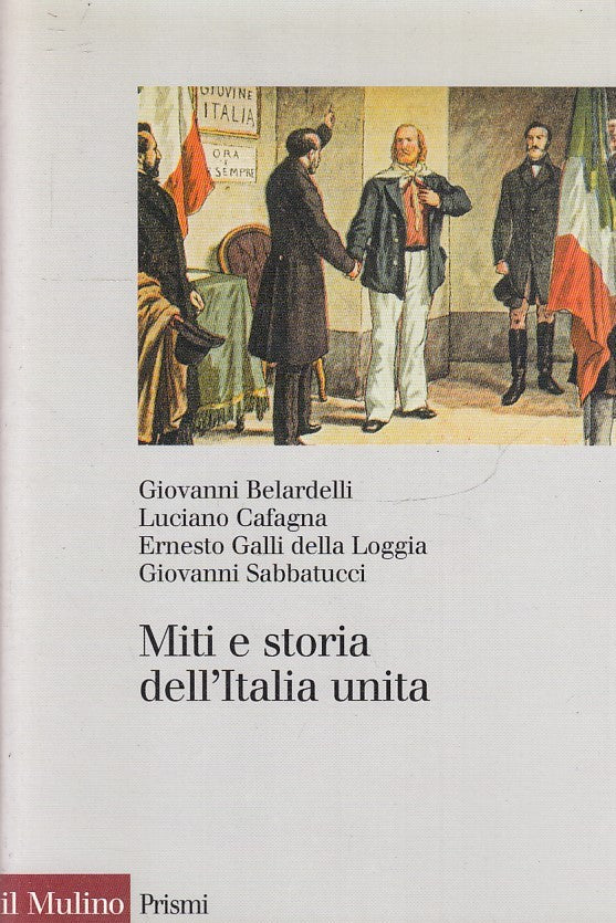 LS- MITI E STORIA DELL'ITALIA UNITA -- IL MULINO - PRISMI -- 1999- B- ZFS147