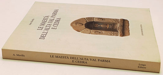Le maesta' dell'Alta Val Parma e Cedra - Anna Mavilla - Longo - 1a ed. - YFS658