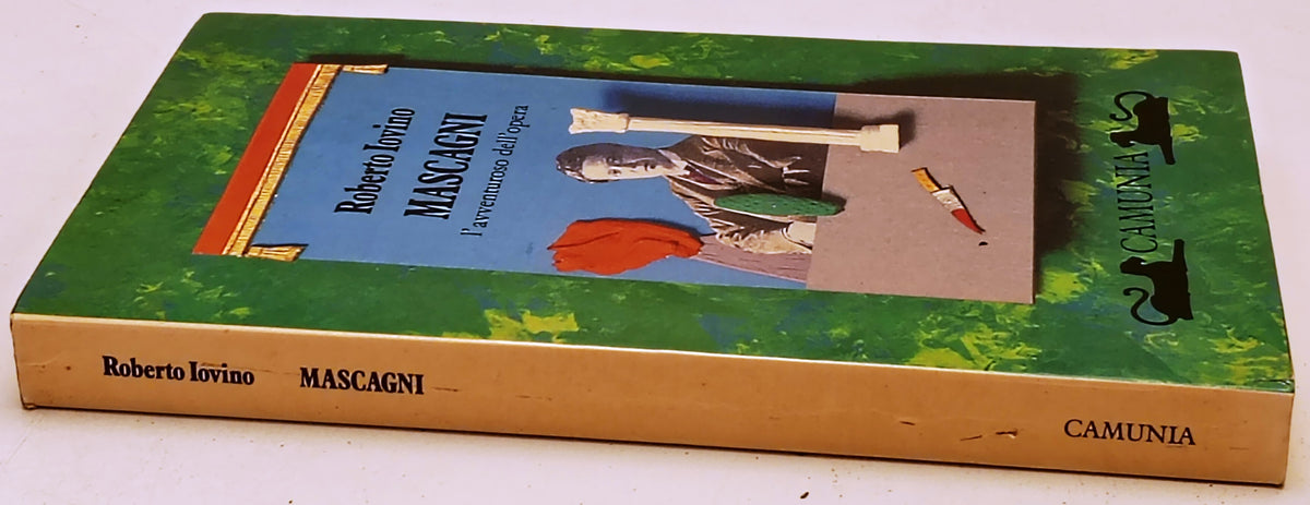Mascagni L'avventuroso dell'opera - Roberto Iovino - Camunia - 1a ed. - ZFS280