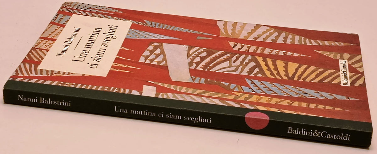Una mattina ci siam svegliati- Nanni Balestrini- Baldini Castoldi- 1a ed.-ZFS290