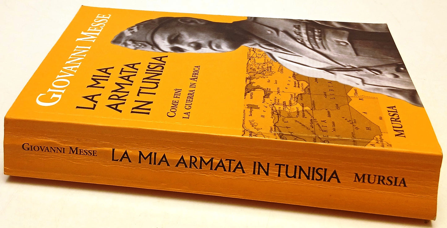 La mia armata in Tunisia - Giovanni Messe - Mursia - 1a ed. - ZFS197