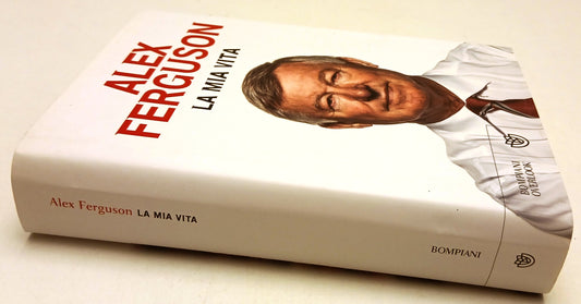 La mia vita - Alex Ferguson - Bompiani Overlook - 1a ed. - ZFS105