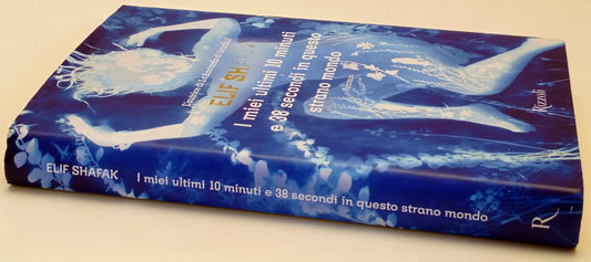 Miei ultimi 10 minuti e 38 secondi questo strano mondo - Shafak- Rizzoli- YFS963