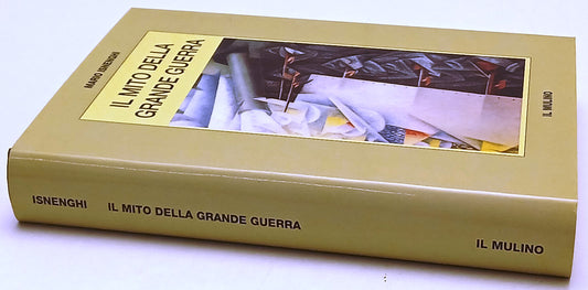 Il mito della Grande Guerra - Mario Isnenghi - Il Mulino - 1a ed. - ZFS234