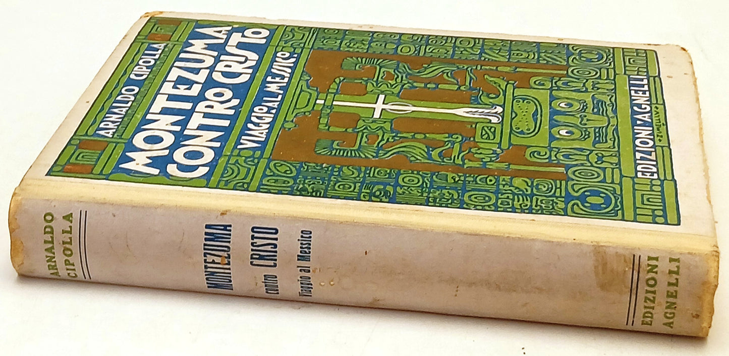 Montezuma contro Cristo Viaggio al Messico- Arnaldo Cipolla- Agnelli- 1a- ZFS259