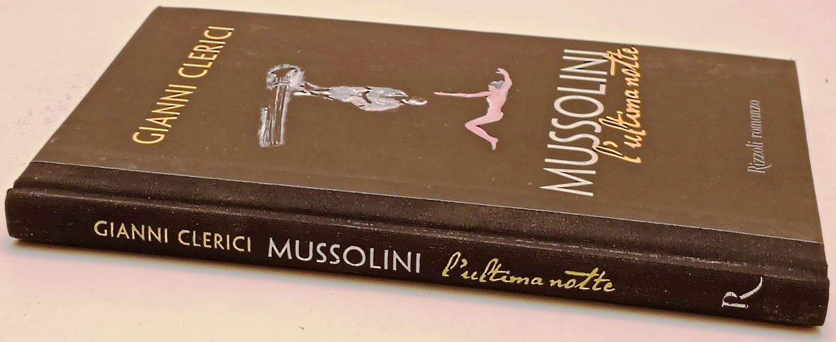 Mussolini l'ultima notte - Gianni Clerici - Rizzoli La Scala - 1a ed. - ZFS293